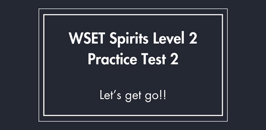 WSET Spirits Level 2 Practice Test 2