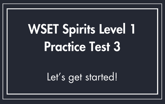 WSET Spirits Level 1 Exam - Practice Test 3